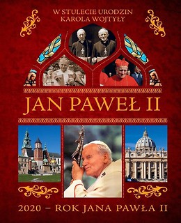 Jan Paweł II. W stulecie urodzin Karola Wojtyły