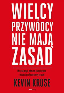 Wielcy przyw&oacute;dcy nie mają zasad. Idź pod prąd