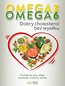 Omega 3, Omega 6. Dobry cholesterol bez wysiłku