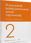 Przewodnik kolekcjonowania sztuki najnowszej 2