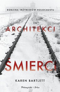 Architekci śmierci. Rodzina inżynier&oacute;w Holocaustu