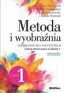 Metoda i wyobraźnia. Lekcje tw&oacute;rczości kl.1 cz.1