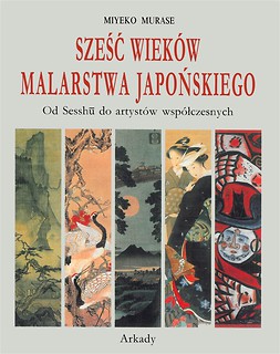 Sześć wiek&oacute;w malarstwa japońskiego