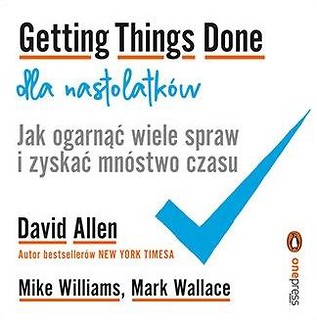 Getting Things Done dla nastolatk&oacute;w...