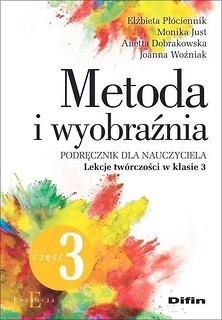 Metoda i wyobraźnia. Lekcje tw&oacute;rczości kl.3 cz.3