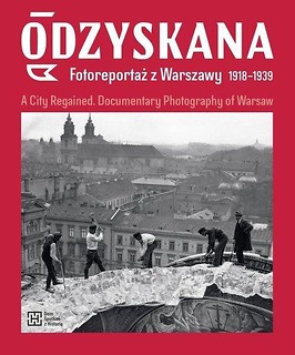 Odzyskana. Fotoreportaż z Warszawy 1918-1939