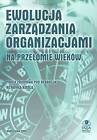 Ewolucja zarzadzania organizacjami na przełomie wieków