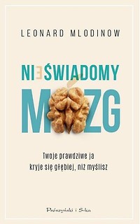 Nieświadomy m&oacute;zg.Twoje prawdziwe ja kryje się...