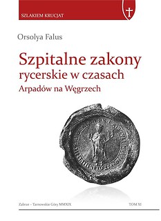 Szpitalne zakony rycerskie w czasach Arpad&oacute;w....