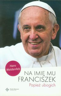 Na imię mu Franciszek Papież ubogich