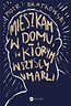 Mieszkam w domu, w kt&oacute;rym wszyscy umarli