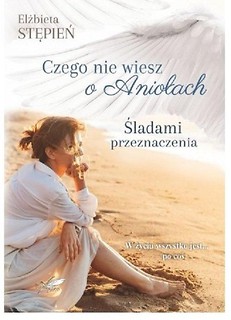 Czego nie wiesz o Aniołach. Śladami przeznaczenia