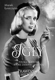 Igły. Polskie agentki, kt&oacute;re zmieniły historię