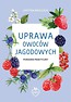 Uprawa owoc&oacute;w jagodowych