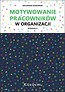Motywowanie pracownik&oacute;w w organizacji w.2