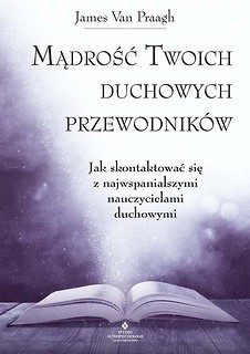 Mądrość Twoich duchowych przewodnik&oacute;w