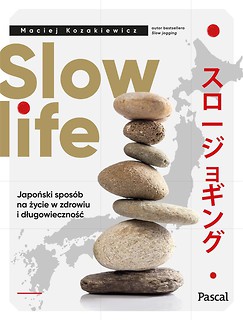Slow life. Japoński spos&oacute;b na życie w zdrowiu...
