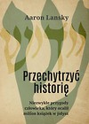 Przechytrzyć historię. Niezwykłe przygody...