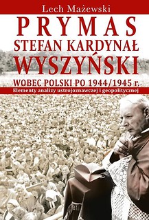 Prymas Stefan Kardynał Wyszyński wobec Polski...