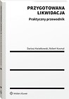 Przygotowana likwidacja. Praktyczny przewodnik