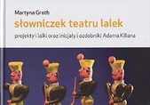 Słowniczek teatru lalek. Projekty i lalki oraz...