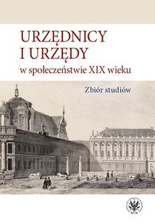 Urzędnicy i urzędy w społeczeństwie XIX wieku