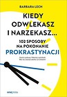 Kiedy odwlekasz i narzekasz... 102 sposoby na...