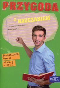 Przygoda z nauczaniem 6 Scenariusze lekcji Część 2