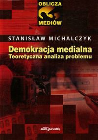 Demokracja medialna Teoretyczna analiza problemu