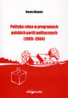 Polityka rolna w programach polskich partii politycznych (1989-2004)