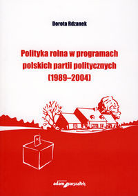Polityka rolna w programach polskich partii politycznych (1989-2004)