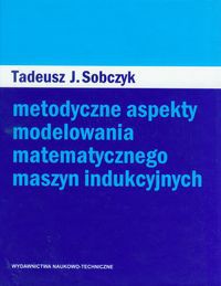 Metodyczne aspekty modelowania matematycznego maszyn indukcyjnych