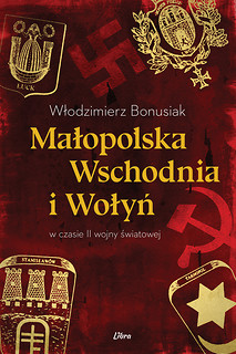 Małopolska Wschodnia i Wołyń w czasie II wojny światowej