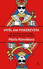 Myśl jak pokerzysta. Jak nauczyłam się być czujna
