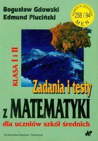 Zadania i testy z matematyki dla uczniów szkół średnich