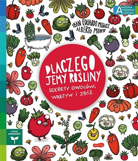 Dlaczego jemy rośliny? Sekrety owoc&oacute;w, warzyw..