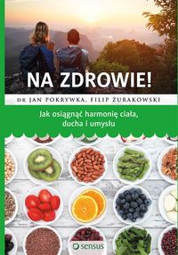 Na zdrowie! Jak osiągnąć harmonię ciała ducha i umysłu