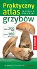 Praktyczny atlas grzyb&oacute;w