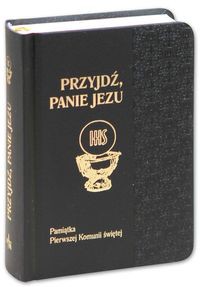 Przyjdź Panie Jezu Pamiątka Pierwszej Komunii Świętej