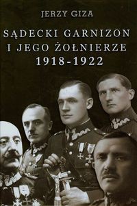 Sądecki garnizon i jego żołnierze 1918-1922