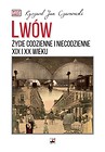 Lwów. Życie codzienne i niecodzienne XIX i XX w.