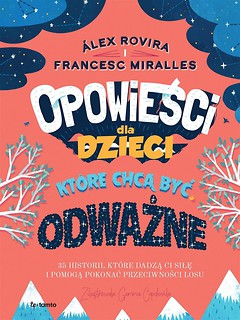 Opowieści dla dzieci, kt&oacute;re chcą być odważne