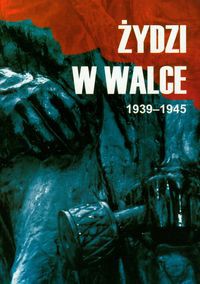 Żydzi w walce 1939-1945 Tom 1