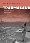 Traumaland Polacy w cieniu przeszłości