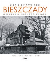 Bieszczady. Okruchy minionego świata