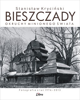 Bieszczady. Okruchy minionego świata