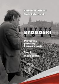 Kryzys bydgoski 1981 Tom 1 Monografia