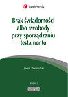 Brak świadomości albo swobody przy sporządzaniu testamentu