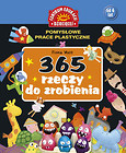 365 rzeczy do zrobienia Pomysłowe prace plastyczne