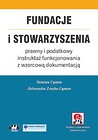 Fundacje i stowarzyszenia - prawny i podatkowy instruktaż funkcjonowania z wzorcową dokumentacją
